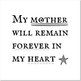 My mother will remain forever in my heart Posters and Art